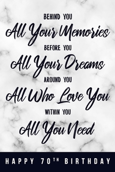Behind You All Your Memories. Before You All Your Dreams. Around You All Who Love You. Within You All You Need. Happy 70th Birthday: 6x9" Dot Bullet ... 70th Birthday Gift Idea For Girls, Women