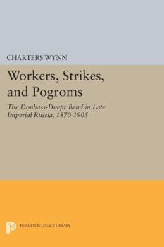 Paperback Workers, Strikes, and Pogroms: The Donbass-Dnepr Bend in Late Imperial Russia, 1870-1905 Book