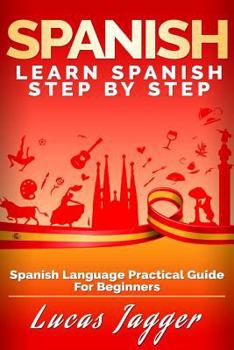 Paperback Learn Spanish Step by Step: Spanish Language Practical Guide for Beginners Book