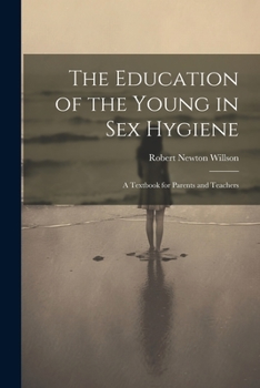 The Education of the Young in Sex Hygiene: A Textbook for Parents and Teachers