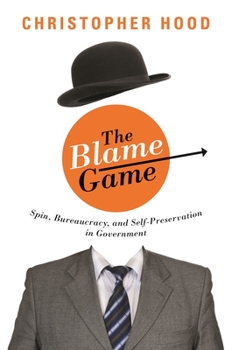 Hardcover The Blame Game: Spin, Bureaucracy, and Self-Preservation in Government Book