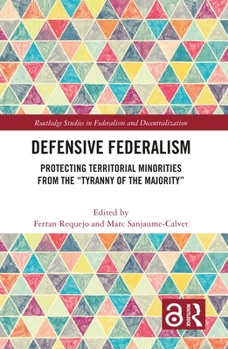 Hardcover Defensive Federalism: Protecting Territorial Minorities from the "Tyranny of the Majority" Book