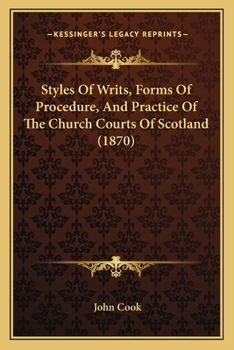 Paperback Styles Of Writs, Forms Of Procedure, And Practice Of The Church Courts Of Scotland (1870) Book