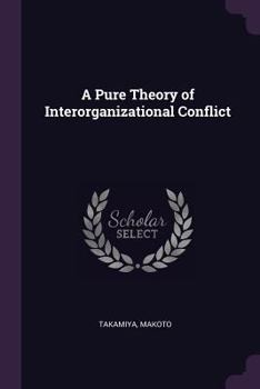 A pure theory of interorganizational conflict