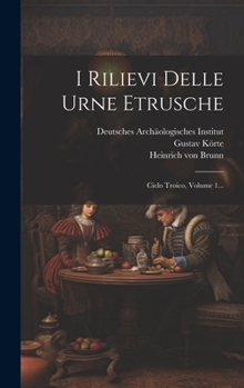 Hardcover I Rilievi Delle Urne Etrusche: Ciclo Troico, Volume 1... [Italian] Book