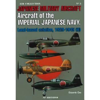 Paperback Japanese Military Aircraft: Aircraft of the Imperial Japanese Navy, Land-Based Aviation, 1929-1945, Vol. 2 Book