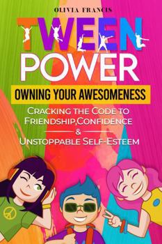 Paperback Tween Power: Owning Your Awesomeness: Cracking the Code to Friendship, Confidence & Unstoppable Self Esteem (Being a Tween) Book