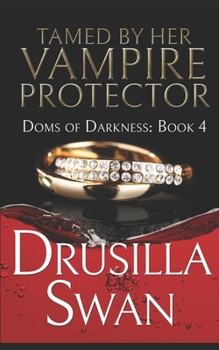 Tamed by Her Vampire Protector - Book #4 of the Doms of Darkness