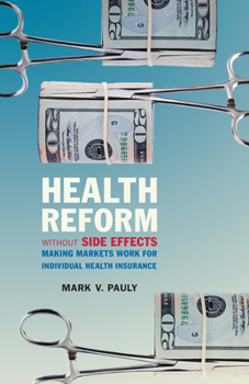 Hardcover Health Reform Without Side Effects: Making Markets Work for Individual Health Insurance Book