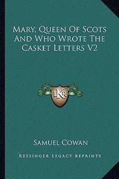Paperback Mary, Queen of Scots and Who Wrote the Casket Letters V2 Book