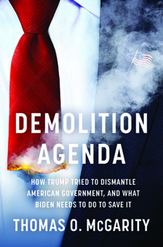 Hardcover Demolition Agenda: How Trump Tried to Dismantle American Government, and What Biden Needs to Do to Save It Book