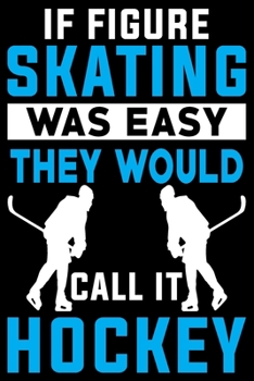 Paperback If Skating Was Easy They Would Call It Hockey Notebook: Dot line (6" X 9") 100 pages Figure skating or Ice skate journal Book