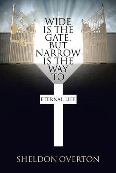 Paperback Wide Is the Gate, but Narrow Is the Way to Eternal Life Book