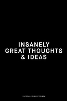 Insanely great thoughts & ideas: Jan 1, 2020 to Dec 31, 2020: Daily, Weekly & Monthly View Planner, Funny Notebook Sarcastic Humour Journal, perfect ... adults, for entrepreneur, for women, for men