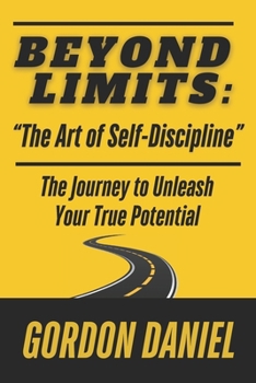 Paperback BEYOND LIMITS "The Art of Self-Discipline": The Journey to Unleash Your True Potential Using Biblical Concepts Book