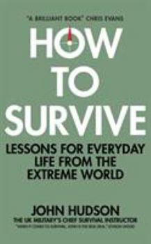 Hardcover How to Survive: Lessons for Everyday Life from the Extreme World Book