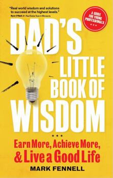 Paperback Dad's Little Book of Wisdom: Earn More, Achieve More, and Live a Good Life Book