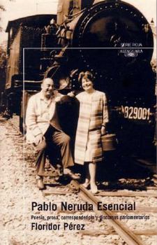 Paperback Pablo Neruda Esencial/ Pablo Neruda essential: Poesia, Prosa, Correspondencia Y Discursos Parlamentarios [Spanish] Book