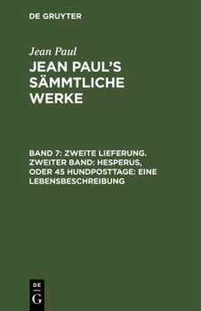 Hardcover Jean Paul's Sämmtliche Werke, Band 7, Zweite Lieferung. Zweiter Band: Hesperus, oder 45 Hundposttage: Eine Lebensbeschreibung [German] Book
