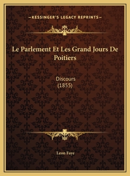 Le Parlement Et Les Grand Jours De Poitiers: Discours (1855)
