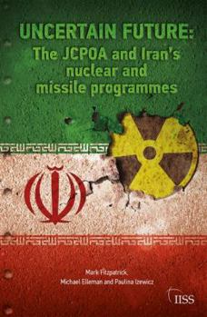 Paperback Uncertain Future: The JCPOA and Iran's Nuclear and Missile Programmes Book