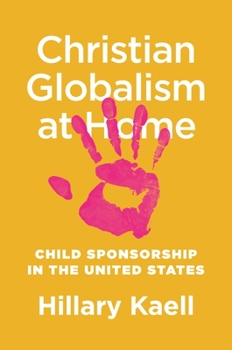 Hardcover Christian Globalism at Home: Child Sponsorship in the United States Book