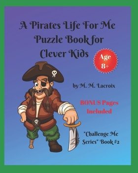 Paperback A Pirates Life for Me Puzzle Book for Clever Kids: Challenge Me Series Book #2 Book