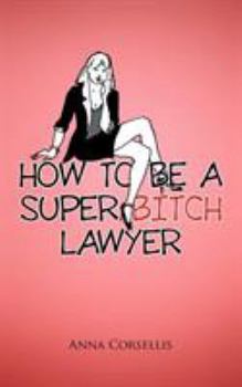 Paperback How to Be a Super Bitch Lawyer Book