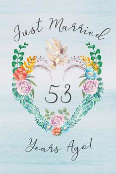 53rd Anniversary Journal: Lined Journal / Notebook - 53rd Anniversary Gifts for Her and Him - Romantic 53 Year Wedding Anniversary Celebration Gift - ... Card -  Dove Theme Just Married 53 Years Ago