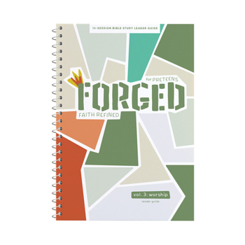 Forged: Faith Refined - Leader Guide: Volume 3: Worship Volume 3