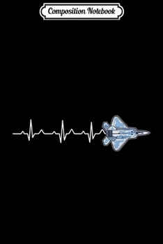 Composition Notebook: Airplane F-22 Raptor Heartbeat Pilot Flying Gift  Journal/Notebook Blank Lined Ruled 6x9 100 Pages