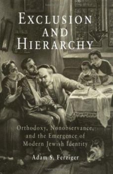 Hardcover Exclusion and Hierarchy: Orthodoxy, Nonobservance, and the Emergence of Modern Jewish Identity Book
