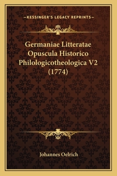 Paperback Germaniae Litteratae Opuscula Historico Philologicotheologica V2 (1774) [Latin] Book