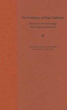 The Prehistory of Baja California: Advances in the Archaeology of the Forgotten Peninsula