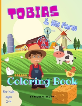 Paperback Tobias & his Farm - Coloring Book: The Funny Farm Animals Coloring Book For Toddlers: 25 Big, Simple and Nice Designs: Cows, Chickens, Horses, Pigs an Book