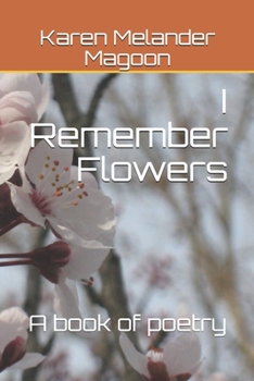 Paperback I Remember Flowers: A Book of Poetry Book