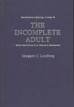 Hardcover The Incomplete Adult: Social Class Constraints on Personality Development Book