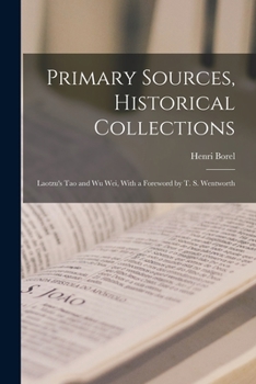 Paperback Primary Sources, Historical Collections: Laotzu's Tao and Wu Wei, With a Foreword by T. S. Wentworth Book