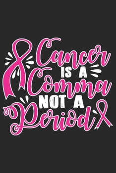 Cancer is comma not a period: Breast Cancer Notebooks - Inspirational Cancer Notebook - Journals For Cancer Patients - 100 Blank Lined Pages