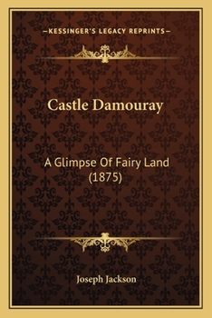 Paperback Castle Damouray: A Glimpse Of Fairy Land (1875) Book