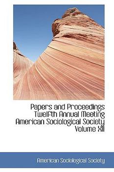 Hardcover Papers and Proceedings Twelfth Annual Meeting American Sociological Society Volume XII Book