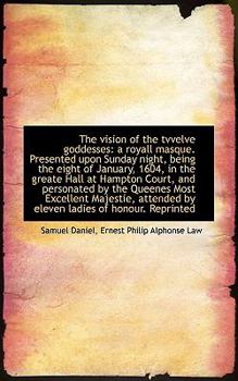 The Vision of the Tvvelve Goddesses : A royall masque. Presented upon Sunday night, being the eight O