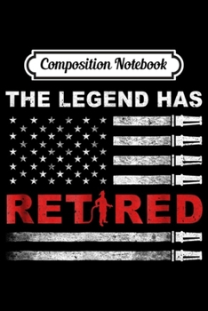 Composition Notebook: The Legend Has Retired Firefighter Retirement Gift  Journal/Notebook Blank Lined Ruled 6x9 100 Pages