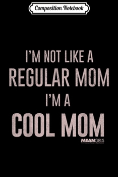 Composition Notebook: Mean Girls A Cool Mom Not A Regular Mom Graphic  Journal/Notebook Blank Lined Ruled 6x9 100 Pages