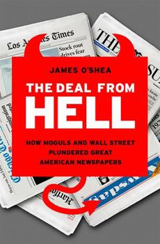 Hardcover The Deal from Hell: How Moguls and Wall Street Plundered Great American Newspapers Book