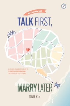 Paperback Talk First, Marry Later: A Licensed Counselor's Guide to 70 Essential Conversations for Couples Ready to Commit Book