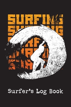 Surfer's Log Book : Surf Journal to Record Surfing Achievements and Experiences