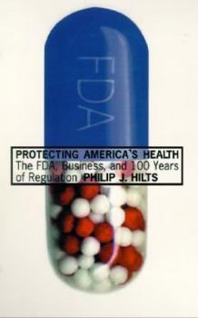 Hardcover Protecting America's Health: The FDA, Business, and One Hundred Years of Regulation Book