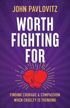 Paperback Worth Fighting for: Finding Courage and Compassion When Cruelty Is Trending Book
