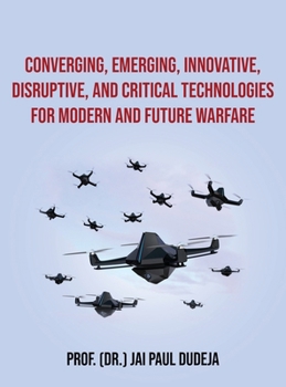 Hardcover Converging, Emerging, Innovative, Disruptive, and Critical Technologies for Modern and Future Warfare Book